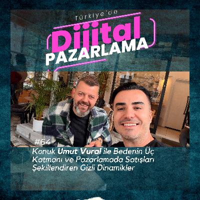 Konuk Umut Vural ile Bedenin Üç Katmanı ve Pazarlamada Satışları Şekillendiren Gizli Dinamikler