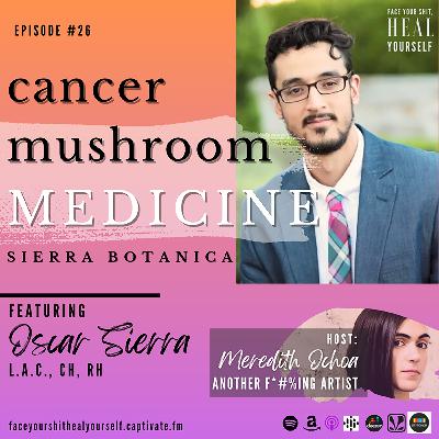 26. Cancer Mushroom Medicine w/ Oscar Sierra