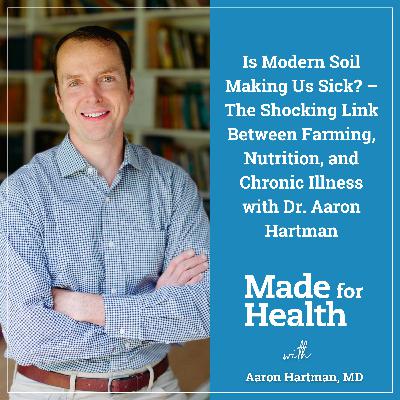 99: Is Modern Soil Making Us Sick? – The Shocking Link Between Farming, Nutrition, and Chronic Illness with Dr. Aaron Hartman 99: Is Modern Soil Making Us Sick? – The Shocking Link Between Farming, Nutrition, and Chronic Illness with Dr. Aaron Hartman