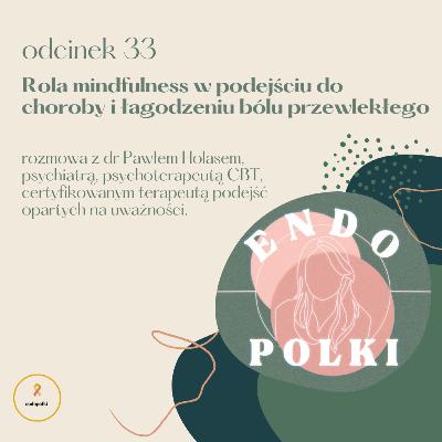 # 33 Rola mindfulness w podejściu do choroby i łagodzeniu bólu przewlekłego # 33 Rola mindfulness w podejściu do choroby i łagodzeniu bólu przewlekłego