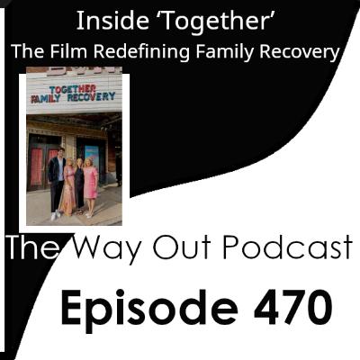 Inside ‘Together’: The Film Redefining Family Recovery | Episode 470