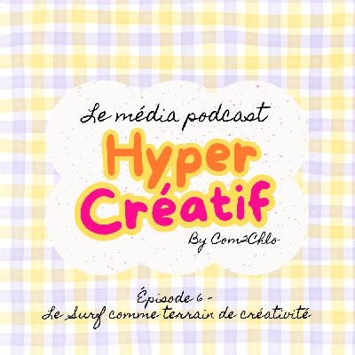 Épisode 6 - Le Surf comme terrain de créativité