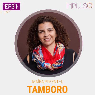 031 | Maíra Pimentel, fundadora da Tamboro