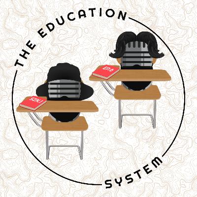#6 - The Education System #6 - The Education System