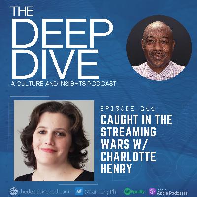 Episode 244: Caught in the Streaming Wars w/ Charlotte Henry