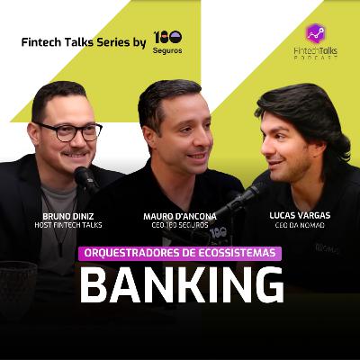 Orquestradores de Ecossistemas: EP1 - Banking - com Lucas Vargas, CEO da Nomad