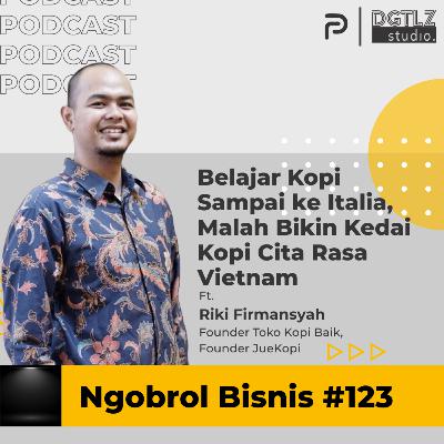 Ep.123 - Belajar Kopi Sampai ke Italia, Malah Bikin Kedai Kopi Cita Rasa Vietnam w/ Riki Ucok