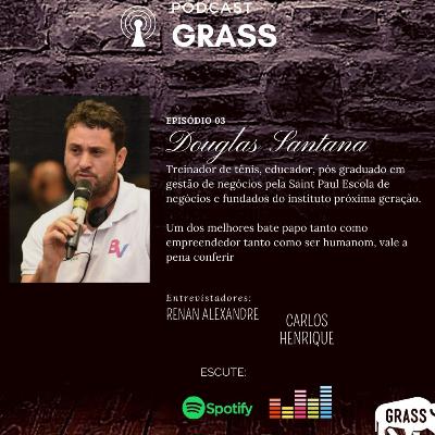 Episodio 3 - Douglas Santana - Inst. Próxima Geração