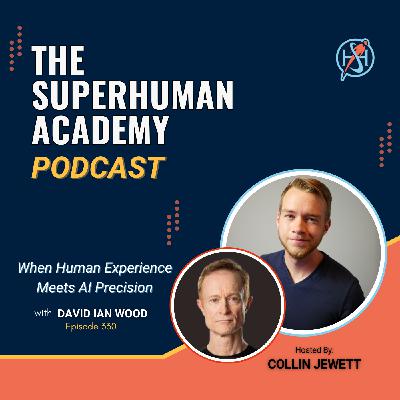 Ep. 330: When Human Experience Meets AI Precision W/ David Ian Wood