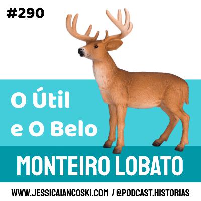 #290 O Útil e O Belo: Monteiro Lobato | Podcast Infantil