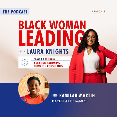 S8E5: Creating Pathways Through Consulting with Kamilah Martin