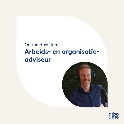 Ontmoet Willem: arbeids- en organisatieadviseur bij Arbo Unie