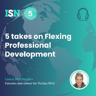 Ep 87: 5 takes on Flexing Professional Development