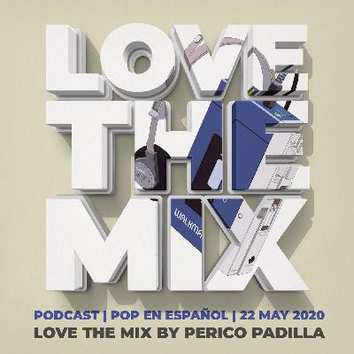 LOVE THE MIX PODCAST | POP EN ESPAÑOL | 13 JUN 2020 By Perico Padilla LOVE THE MIX PODCAST | POP EN ESPAÑOL | 13 JUN 2020 By Perico Padilla