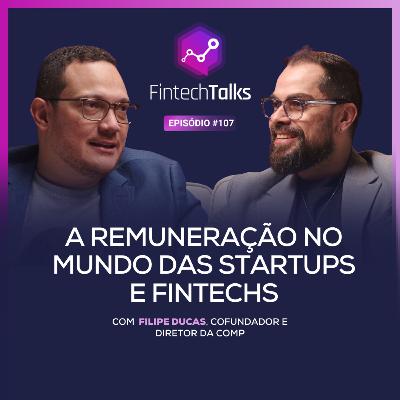 Fintech Talks #107 - A remuneração no mundo das startups e fintechs [Filipe Ducas / Comp]