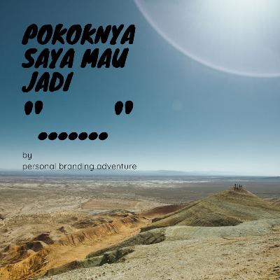 Pokoknya Saya Mau Jadi "....."