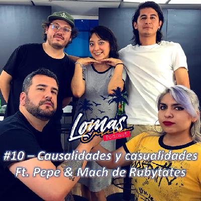 #10 - Causalidades y Casualidades Ft. Pepe & Mach de Rubytates