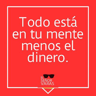 Todo está en tu mente menos el dinero.