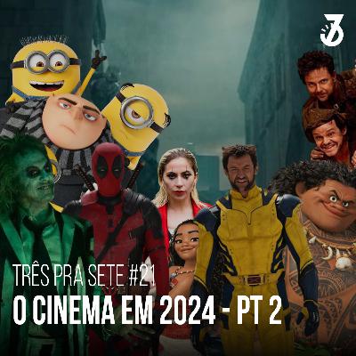 #21 - O Cinema em 2024 (Parte 2) #21 - O Cinema em 2024 (Parte 2)