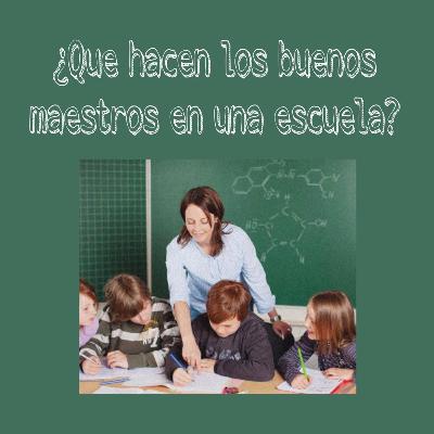 ¿Qué hacen los buenos profesores en una escuela?
