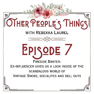 Fireside Banter: An Ex-Influencer Gives us an Inside Look at the Scandalous World of Vintage Snobs, Socialites and Sell Outs Fireside Banter: An Ex-Influencer Gives us an Inside Look at the Scandalous World of Vintage Snobs, Socialites and Sell Outs