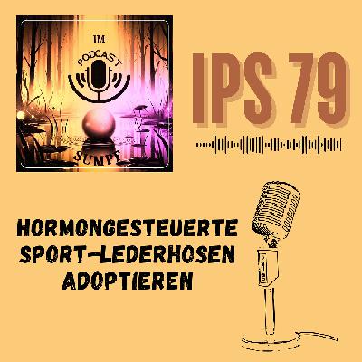 IPS79 - Hormongesteuerte Sport-Lederhosen adoptieren IPS79 - Hormongesteuerte Sport-Lederhosen adoptieren