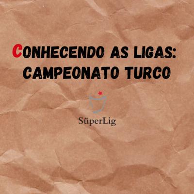 Conhecendo as Ligas Ep:2 - Campeonato Turco