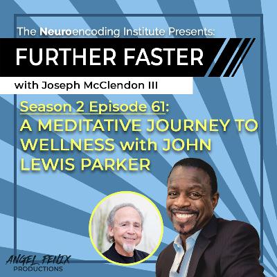S2 E61 Further Faster with Joseph McClendon III: A Meditative Journey To Wellness with John Lewis Parker (10/10/23) S2 E61 Further Faster with Joseph McClendon III: A Meditative Journey To Wellness with John Lewis Parker (10/10/23)