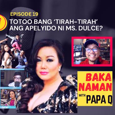 Episode 19 - Totoo bang Tirah-Tirah ang apelyido ni Dulce a.k.a. "Asia's Timeless Diva"?