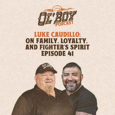 Episode 41 ~ Luke Caudillo on Family, Loyalty, and Fighter's Spirit Episode 41 ~ Luke Caudillo on Family, Loyalty, and Fighter's Spirit
