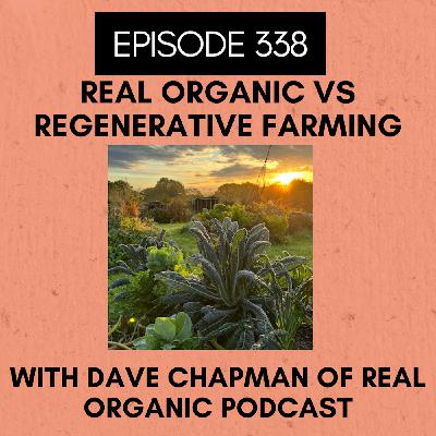 Episode 338: Real Organic vs Regenerative Farming