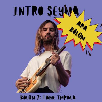 Bölüm 7 (ARA BÖLÜM): Tame Impala-My Old Ways, Geçmişimizle Yüzleşme Atölyesi