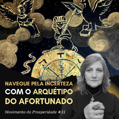 ARQUÉTIPO DO AFORTUNADO: APRENDA A NAVEGAR NO MAR DAS INCERTEZAS | Movimento da Prosperidade #31 | Dra. Mabel Cristina Dias