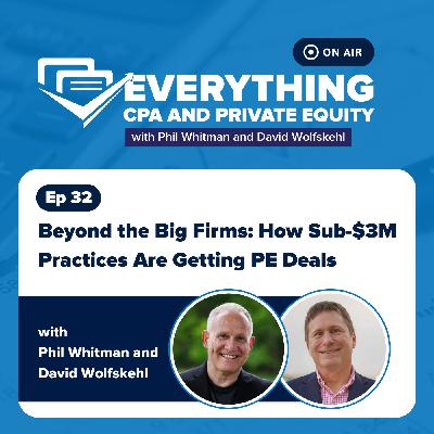 Ep 32: Beyond the Big Firms: How Sub-$3M Practices Are Getting PE Deals