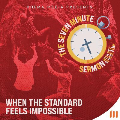 When the Standard Feels Impossible When the Standard Feels Impossible
