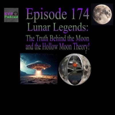 174 - Lunar Legends: The Truth Behind the Moon and the Hollow Moon Theory!