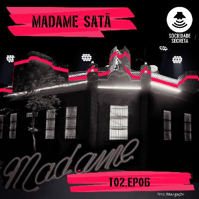 Sociedade Secreta | Madame Satã com Elaine Martins (T02E06)