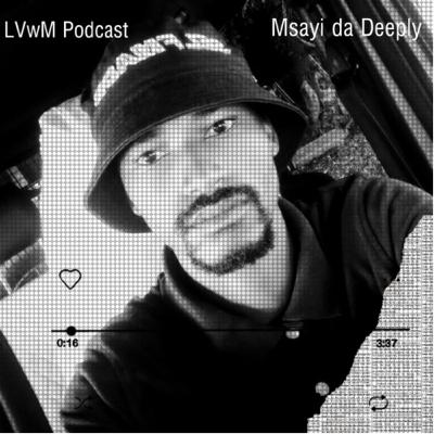 LVwM | S2 E3 | Msayi da Deeply Guest Mix LVwM | S2 E3 | Msayi da Deeply Guest Mix