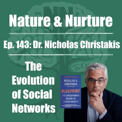 Nature & Nurture #143: Dr. Nicholas Christakis - The Evolution of Social Networks