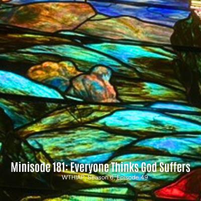 Minisode 181: Everyone Thinks God Suffers Minisode 181: Everyone Thinks God Suffers