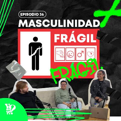 EP. 36 - ¡LA MASCULINIDAD FRAGIL! | ¿AÚN EXISTE? | ALTAMENTE FUNABLE | RÍETE SIN PARAR