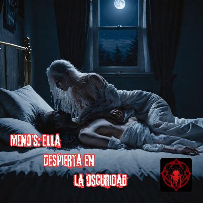 💀 MENO’S: Ella Despierta en la Oscuridad