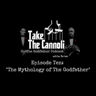 "Take The Cannoli: The Godfather Podcast - Episode 10: The Legend and Legacy of The Godfather
