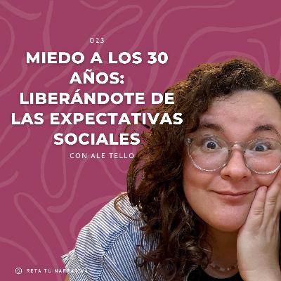 023. Miedo a los 30 años: Liberándote de las expectativas sociales con Ale Tello