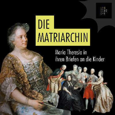 Maria Theresia, ihre Kinder und die Macht der Briefe