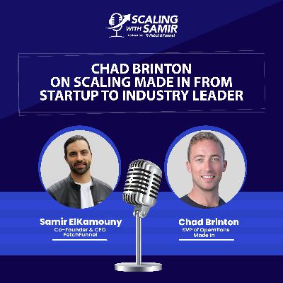 Chad Brinton on Scaling Made In from Startup to Industry Leader Chad Brinton on Scaling Made In from Startup to Industry Leader