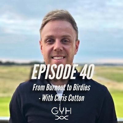 From Burnout to Birdies - With Chris Cotton