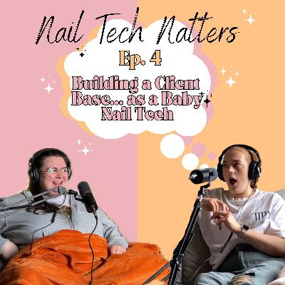 Ep.4 Building a Client Base... as a Baby Nail Tech