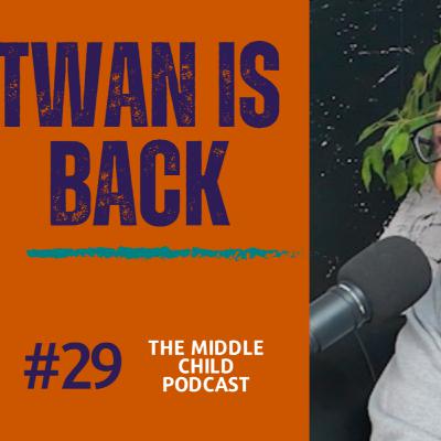 Episode 29 - Twan is BACK | The Middle Child Podcast Episode 29 - Twan is BACK | The Middle Child Podcast