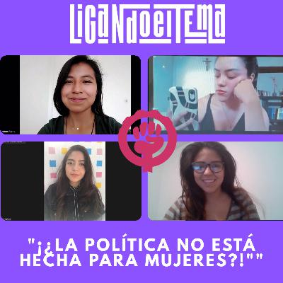 LET T2 Ep. 10 "¡¿La política no está hecha para mujeres?!"